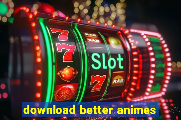 download better animes